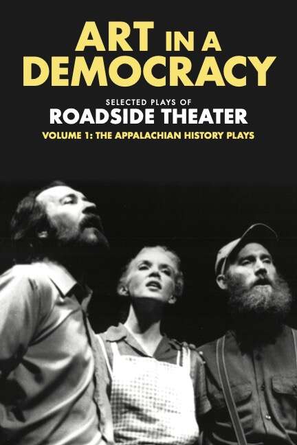 Book cover of Art in a Democracy: Selected Plays of Roadside Theater, Volume 1: The Appalachian History Plays, 1975–1989