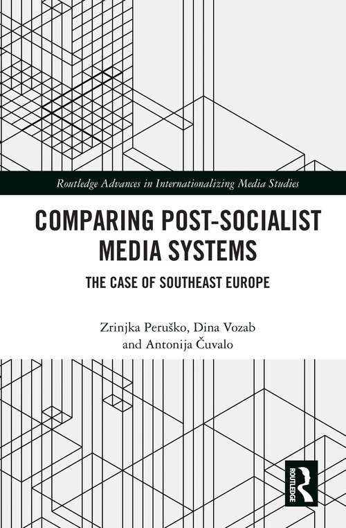 Book cover of Comparing Post-Socialist Media Systems: The Case of Southeast Europe (Routledge Advances in Internationalizing Media Studies)