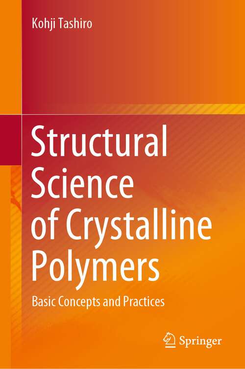 Book cover of Structural Science of Crystalline Polymers: Basic Concepts and Practices (1st ed. 2022)