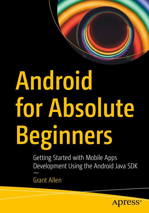 Book cover of Android for Absolute Beginners: Getting Started with Mobile Apps Development Using the Android Java SDK (1st ed.)
