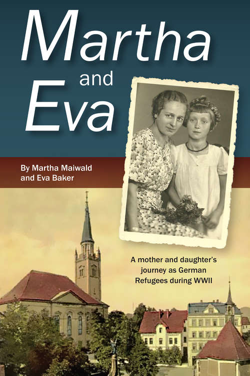 Book cover of Martha and Eva: A Mother and Daughter's Journey as German Refugees During WWII