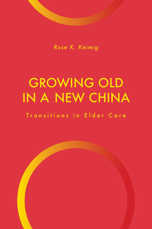 Book cover of Growing Old in a New China: Transitions in Elder Care (Global Perspectives on Aging)