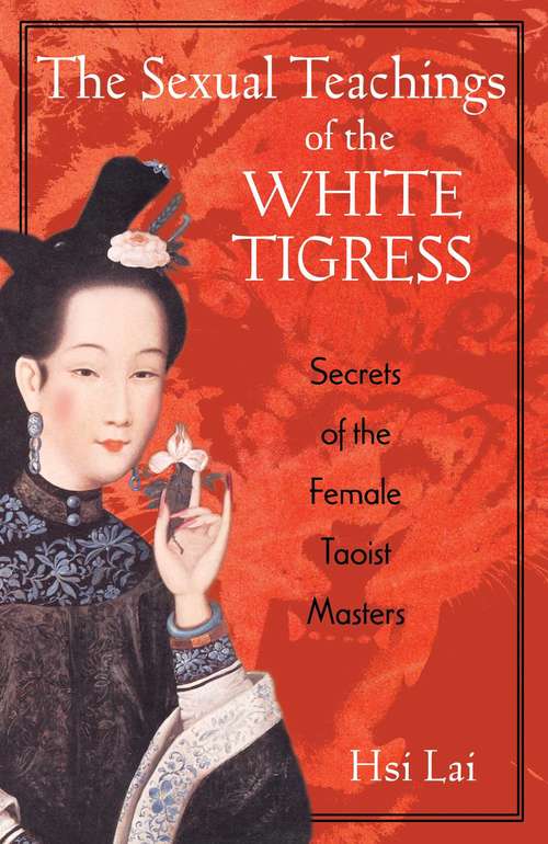 Book cover of The Sexual Teachings of the White Tigress: Secrets of the Female Taoist Masters