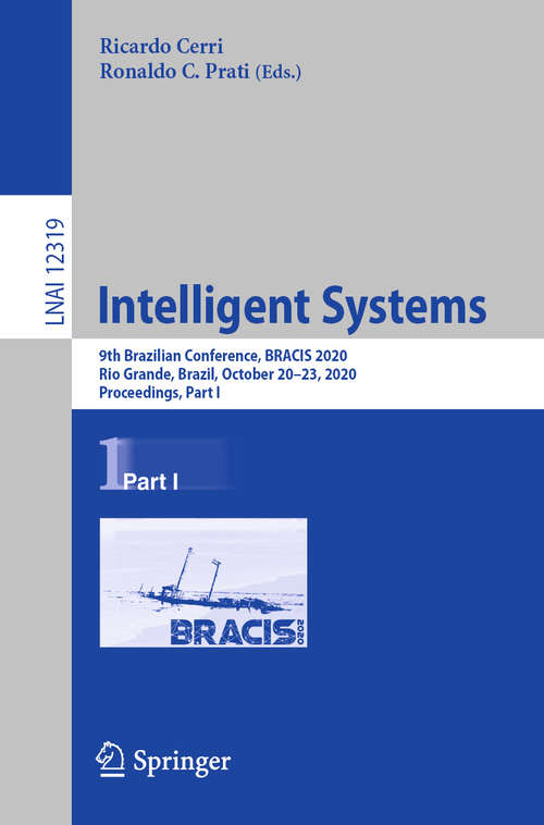 Book cover of Intelligent Systems: 9th Brazilian Conference, BRACIS 2020, Rio Grande, Brazil, October 20–23, 2020, Proceedings, Part I (1st ed. 2020) (Lecture Notes in Computer Science #12319)