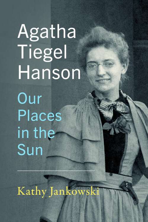 Book cover of Agatha Tiegel Hanson: Our Places in the Sun