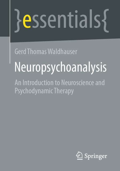 Book cover of Neuropsychoanalysis: An Introduction to Neuroscience and Psychodynamic Therapy (1st ed. 2023) (essentials)