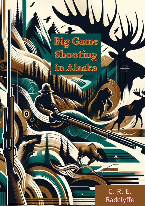 Book cover of Big Game Shooting in Alaska