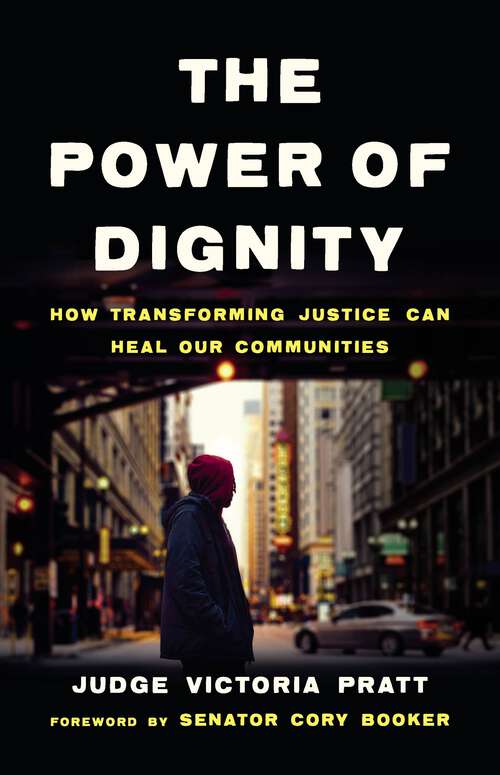 Book cover of The Power of Dignity: How Transforming Justice Can Heal Our Communities