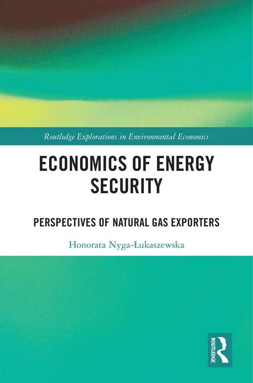 Book cover of Economics of Energy Security: Perspectives of Natural Gas Exporters (Routledge Explorations in Environmental Economics)