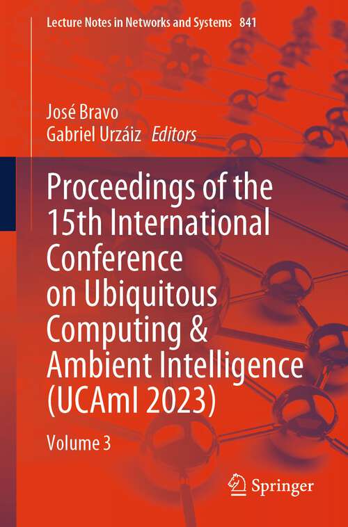 Book cover of Proceedings of the 15th International Conference on Ubiquitous Computing & Ambient Intelligence: Volume 3 (1st ed. 2023) (Lecture Notes in Networks and Systems #841)
