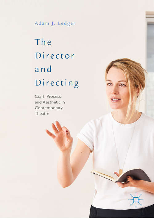 Book cover of The Director and Directing: Craft, Process And Aesthetic In Contemporary Theatre (1st ed. 2019)