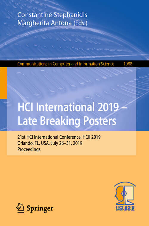 Book cover of HCI International 2019 – Late Breaking Posters: 21st HCI International Conference, HCII 2019, Orlando, FL, USA, July 26–31, 2019, Proceedings (1st ed. 2019) (Communications in Computer and Information Science #1088)