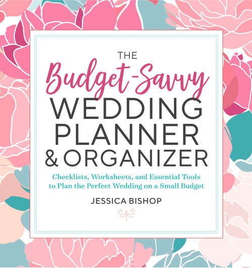 Book cover of The Budget-Savvy Wedding Planner & Organizer: Checklists, Worksheets, and Essential Tools to Plan the Perfect Wedding on a Small Budget