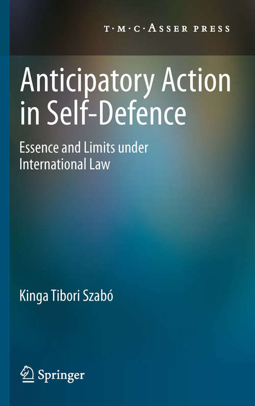 Book cover of Anticipatory Action in Self-Defence: Essence and Limits under International Law