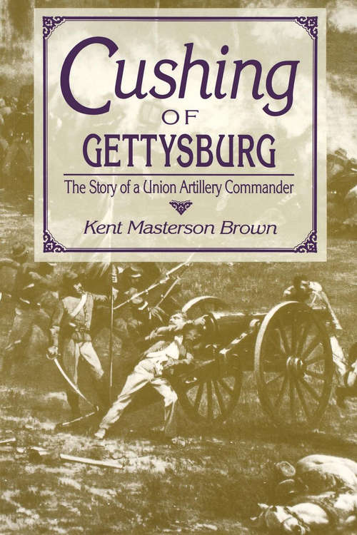 Book cover of Cushing of Gettysburg: The Story of a Union Artillery Commander