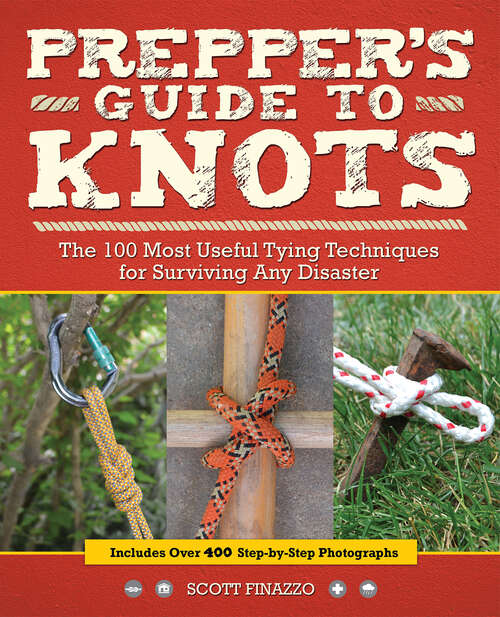 Book cover of Prepper's Guide to Knots: The 100 Most Useful Tying Techniques for Surviving any Disaster (Preppers Ser.)