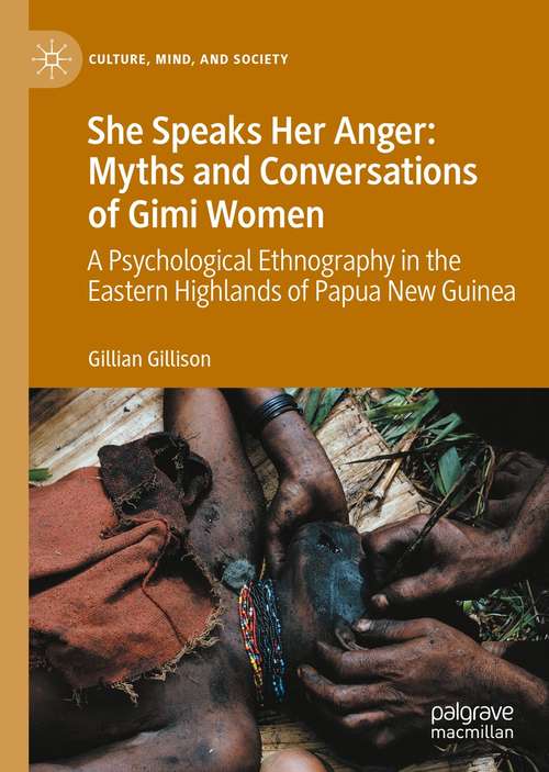 Book cover of She Speaks Her Anger: A Psychological Ethnography in the Eastern Highlands of Papua New Guinea (1st ed. 2020) (Culture, Mind, and Society)