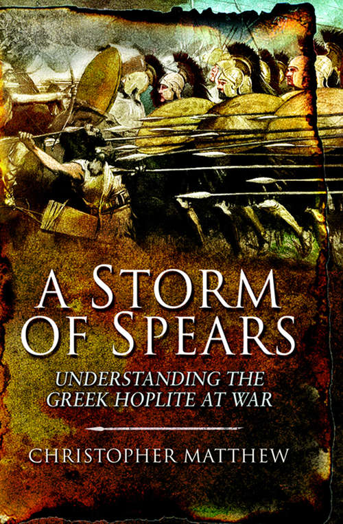 Book cover of A Storm of Spears: Understanding the Greek Hoplite at War