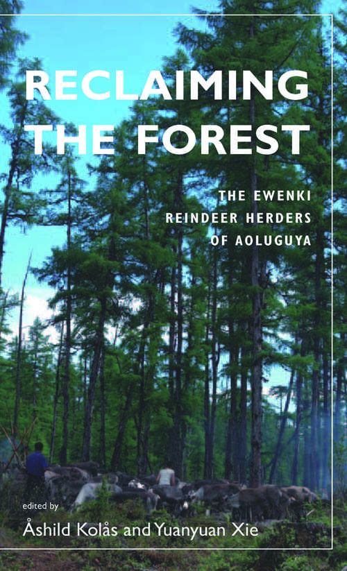 Book cover of Reclaiming the Forest: The Ewenki Reindeer Herders of Aoluguya