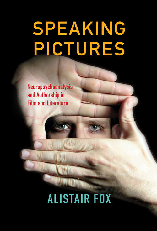 Book cover of Speaking Pictures: Neuropsychoanalysis And Authorship In Film And Literature