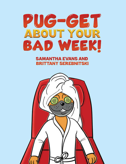 Book cover of Pug-get About Your Bad Week!