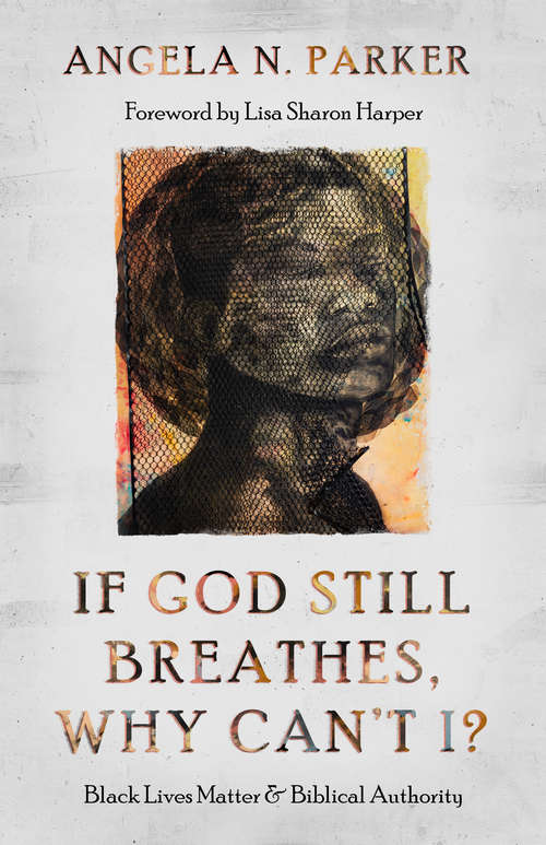 Book cover of If God Still Breathes, Why Can't I?: Black Lives Matter and Biblical Authority