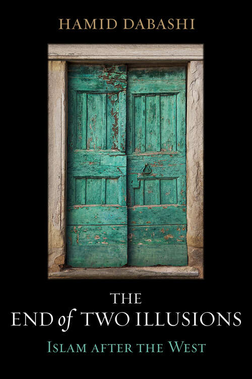 Book cover of The End of Two Illusions: Islam after the West