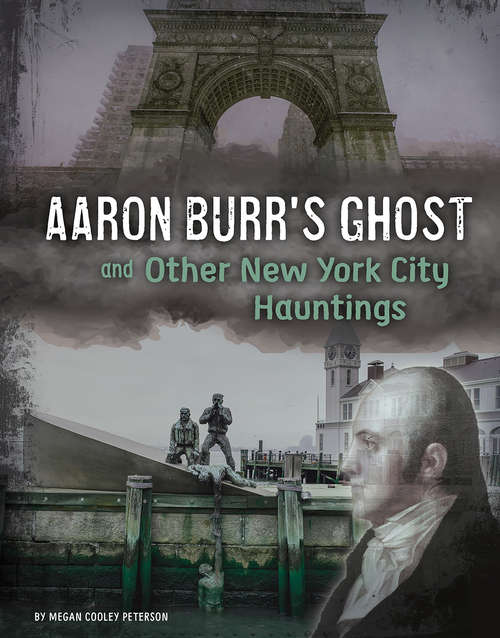 Book cover of Aaron Burr's Ghost and Other New York City Hauntings (Haunted History)