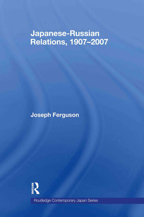 Book cover of Japanese-Russian Relations, 1907-2007 (Routledge Contemporary Japan Series)