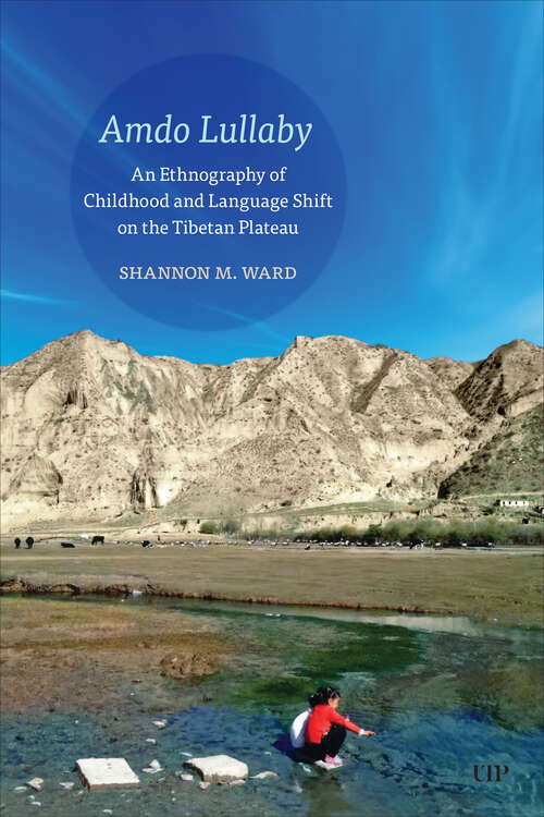 Book cover of Amdo Lullaby: An Ethnography of Childhood and Language Shift on the Tibetan Plateau (Anthropological Horizons)