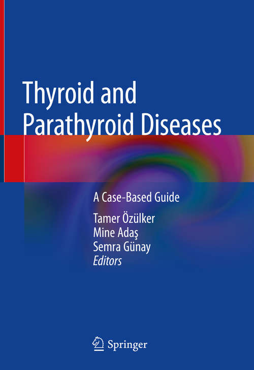 Book cover of Thyroid and Parathyroid Diseases: A Case-Based Guide (1st ed. 2019)