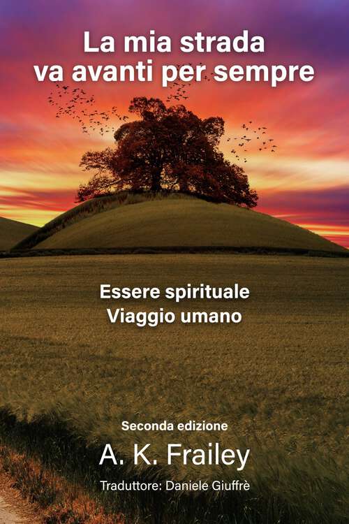 Book cover of La Mia Strada Va Avanti Per Sempre: Essere Spirituale Viaggio Umano (La Mia Strada #1)