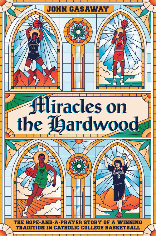 Book cover of Miracles on the Hardwood: The Hope-and-a-Prayer Story of a Winning Tradition in Catholic College Basketball