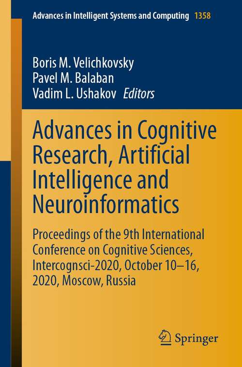 Book cover of Advances in Cognitive Research, Artificial Intelligence and Neuroinformatics: Proceedings of the 9th International Conference on Cognitive Sciences, Intercognsci-2020, October 10-16, 2020, Moscow, Russia (1st ed. 2021) (Advances in Intelligent Systems and Computing #1358)