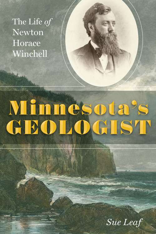 Book cover of Minnesota's Geologist: The Life of Newton Horace Winchell