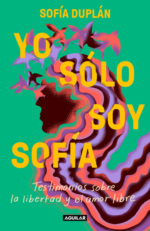Book cover of Yo sólo soy Sofía: Testimonios sobre la libertad y el amor libre