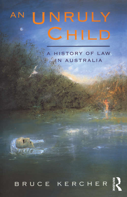 Book cover of An Unruly Child: A history of law in Australia