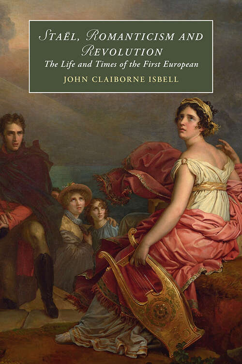 Book cover of Staël, Romanticism and Revolution: The Life and Times of the First European (Cambridge Studies in Romanticism #146)