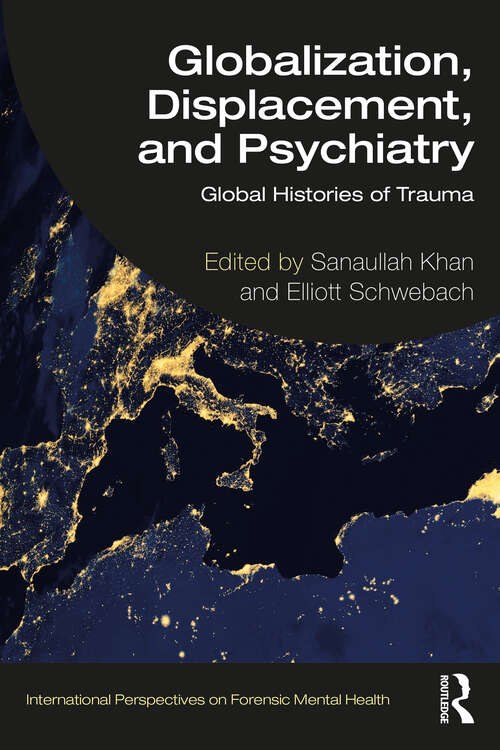 Book cover of Globalization, Displacement, and Psychiatry: Global Histories of Trauma (International Perspectives on Forensic Mental Health)