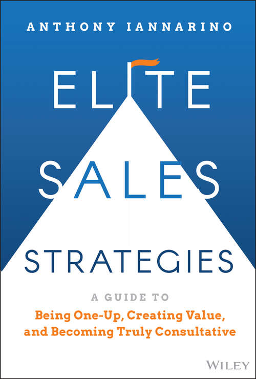 Book cover of Elite Sales Strategies: A Guide to Being One-Up, Creating Value, and Becoming Truly Consultative