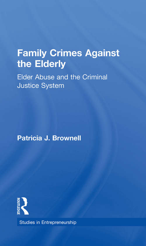 Book cover of Family Crimes Against the Elderly: Elder Abuse and the Criminal Justice System (Garland Studies on the Elderly in America)