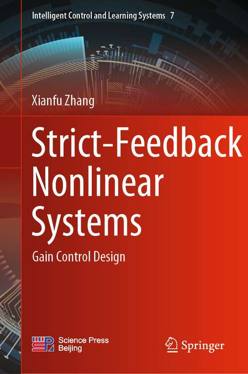 Book cover of Strict-Feedback Nonlinear Systems: Gain Control Design (1st ed. 2023) (Intelligent Control and Learning Systems #7)