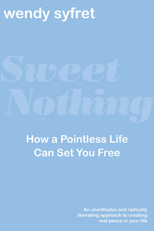 Book cover of Sweet Nothing: How A Pointless Life Can Set You Free