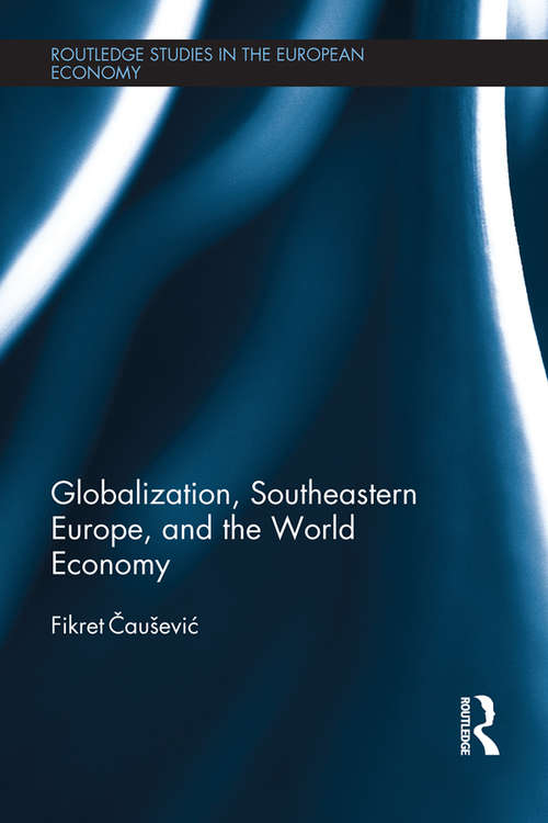 Book cover of Globalization, Southeastern Europe, and the World Economy (Routledge Studies in the European Economy)