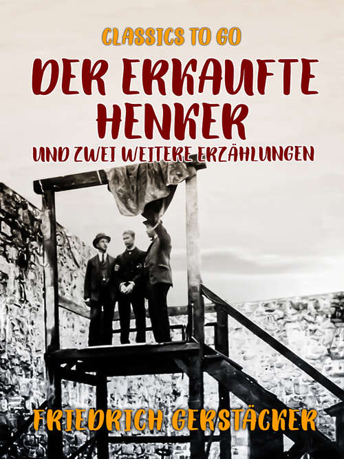 Book cover of Der erkaufte Henker und zwei weitere Erzählungen (Classics To Go)