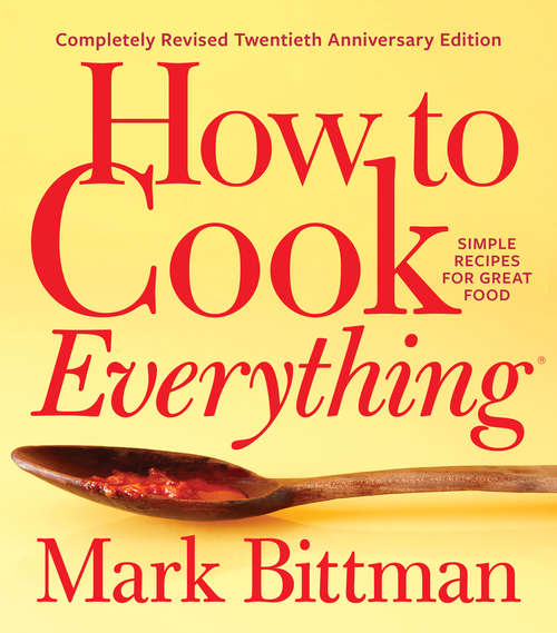 Book cover of How to Cook Everything—Completely Revised Twentieth Anniversary Edition: Simple Recipes for Great Food