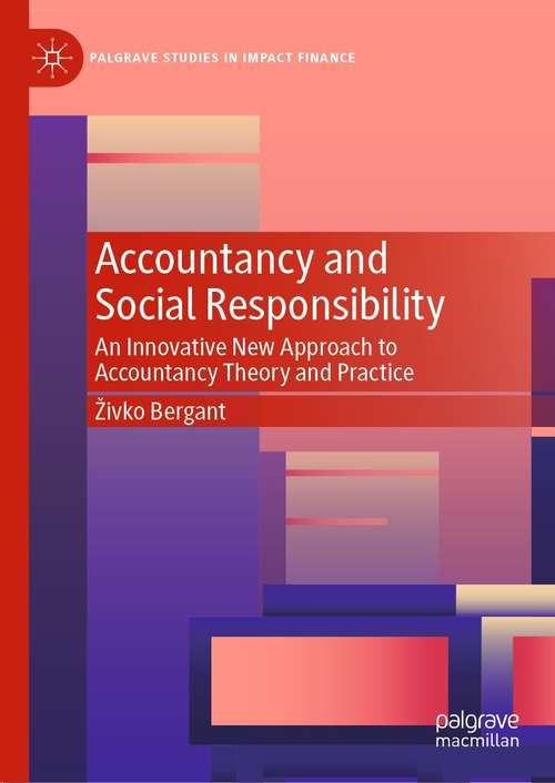 Book cover of Accountancy and Social Responsibility: An Innovative New Approach to Accountancy Theory and Practice (1st ed. 2021) (Palgrave Studies in Impact Finance)