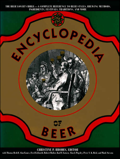 Book cover of Encyclopedia of Beer: The Beer Lover's Bible - A Complete Reference To Beer Styles, Brewing Methods, Ingredients, Festivals, Traditions, And More)