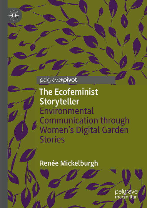 Book cover of The Ecofeminist Storyteller: Environmental Communication through Women's Digital Garden Stories (2024)