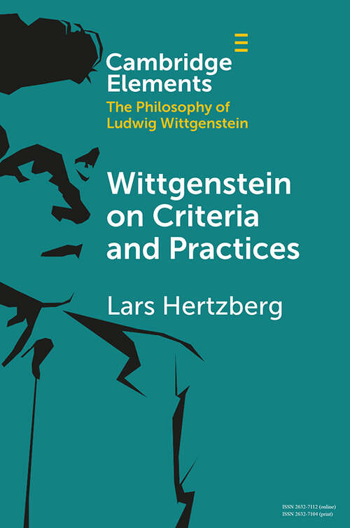 Book cover of Wittgenstein on Criteria and Practices (Elements in the Philosophy of Ludwig Wittgenstein)